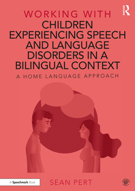 Working with Children Experiencing Speech and Language Disorders in a Bilingual Context: A Home Language Approach Working with Children Experiencing Speech and Language Disorders in a Bilingual Context: A Home Language Approach