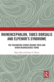 Rhinencephalon, Tabes dorsalis and Elpenor's Syndrome: The Fascinating Stories Behind These and Other Neuroscience Terms Rhinencephalon, Tabes dorsalis and Elpenor's Syndrome: The Fascinating Stories Behind These and Other Neuroscience Terms