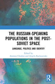 The Russian-speaking Populations in the Post-Soviet Space: Language, Politics and Identity