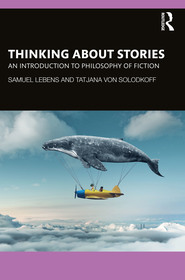 Thinking about Stories: An Introduction to Philosophy of Fiction Thinking about Stories: An Introduction to Philosophy of Fiction