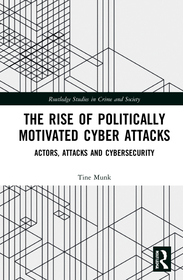 The Rise of Politically Motivated Cyber Attacks: Actors, Attacks and Cybersecurity The Rise of Politically Motivated Cyber Attacks: Actors, Attacks and Cybersecurity