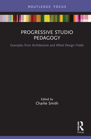 Progressive Studio Pedagogy: Examples from Architecture and Allied Design Fields