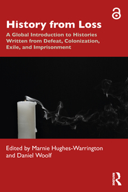 History from Loss: A Global Introduction to Histories written from defeat, colonization, exile, and imprisonment History from Loss: A Global Introduction to Histories written from defeat, colonization, exile, and imprisonment