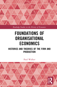 Foundations of Organisational Economics: Histories and Theories of the Firm and Production Foundations of Organisational Economics: Histories and Theories of the Firm and Production