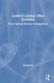 London’s Global Office Economy: From Clerical Factory to Digital Hub
