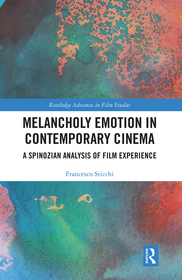 Melancholy Emotion in Contemporary Cinema: A Spinozian Analysis of Film Experience Melancholy Emotion in Contemporary Cinema: A Spinozian Analysis of Film Experience
