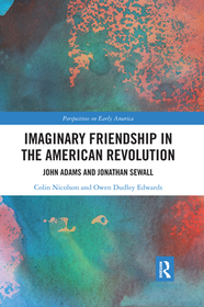 Imaginary Friendship in the American Revolution: John Adams and Jonathan Sewall Imaginary Friendship in the American Revolution: John Adams and Jonathan Sewall