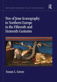 Tree of Jesse Iconography in Northern Europe in the Fifteenth and Sixteenth Centuries Tree of Jesse Iconography in Northern Europe in the Fifteenth and Sixteenth Centuries