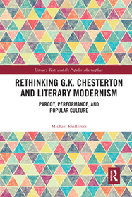 Rethinking G.K. Chesterton and Literary Modernism: Parody, Performance, and Popular Culture Rethinking G.K. Chesterton and Literary Modernism: Parody, Performance, and Popular Culture