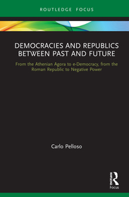 Democracies and Republics Between Past and Future: From the Athenian Agora to e-Democracy, from the Roman Republic to Negative Power Democracies and Republics Between Past and Future: From the Athenian Agora to e-Democracy, from the Roman Republic to Negative Power