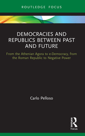 Democracies and Republics Between Past and Future: From the Athenian Agora to e-Democracy, from the Roman Republic to Negative Power Democracies and Republics Between Past and Future: From the Athenian Agora to e-Democracy, from the Roman Republic to Negative Power