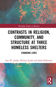 Contrasts in Religion, Community, and Structure at Three Homeless Shelters: Changing Lives Contrasts in Religion, Community, and Structure at Three Homeless Shelters: Changing Lives