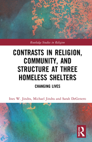 Contrasts in Religion, Community, and Structure at Three Homeless Shelters: Changing Lives Contrasts in Religion, Community, and Structure at Three Homeless Shelters: Changing Lives