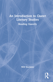 An Introduction to Queer Literary Studies: Reading Queerly