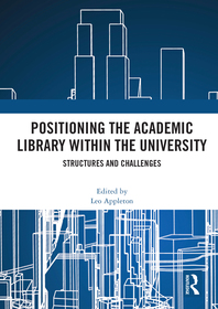 Positioning the Academic Library within the University: Structures and Challenges Positioning the Academic Library within the University: Structures and Challenges