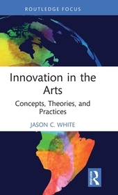 Innovation in the Arts: Concepts, Theories, and Practices