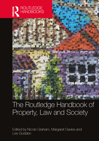 The Routledge Handbook of Property, Law and Society The Routledge Handbook of Property, Law and Society