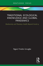 Traditional Ecological Knowledge and Global Pandemics: Biodiversity and Planetary Health Beyond Covid-19 Traditional Ecological Knowledge and Global Pandemics: Biodiversity and Planetary Health Beyond Covid-19
