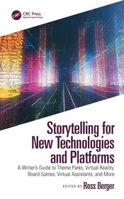 Storytelling for New Technologies and Platforms: A Writer?s Guide to Theme Parks, Virtual Reality, Board Games, Virtual Assistants, and More