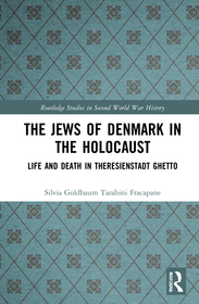 The Jews of Denmark in the Holocaust: Life and Death in Theresienstadt Ghetto