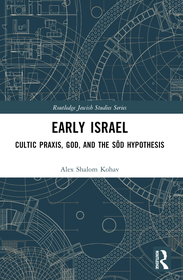 Early Israel: Cultic Praxis, God, and the Sôd Hypothesis