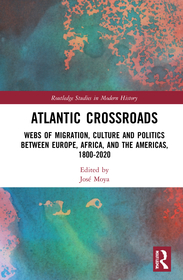 Atlantic Crossroads: Webs of Migration, Culture and Politics between Europe, Africa and the Americas, 1800–2020
