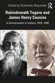 Rabindranath Tagore and James Henry Cousins: A Conversation in Letters, 1915–1940 Rabindranath Tagore and James Henry Cousins: A Conversation in Letters, 1915–1940