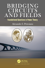 Bridging Circuits and Fields: Foundational Questions in Power Theory Bridging Circuits and Fields: Foundational Questions in Power Theory