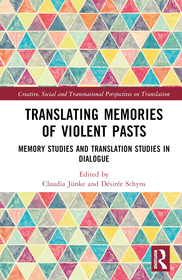 Translating Memories of Violent Pasts: Memory Studies and Translation Studies in Dialogue Translating Memories of Violent Pasts: Memory Studies and Translation Studies in Dialogue