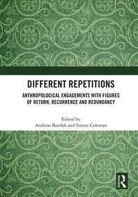 Different Repetitions: Anthropological Engagements with Figures of Return, Recurrence and Redundancy