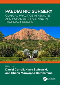 Paediatric Surgery: Clinical Practice in Remote and Rural Settings, and in Tropical Regions Paediatric Surgery: Clinical Practice in Remote and Rural Settings, and in Tropical Regions