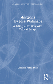 Antígona by José Watanabe: A Bilingual Edition with Critical Essays