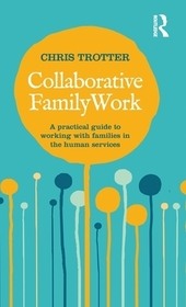 Collaborative Family Work: A practical guide to working with families in the human services