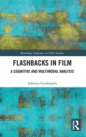 Flashbacks in Film: A Cognitive and Multimodal Analysis Flashbacks in Film: A Cognitive and Multimodal Analysis