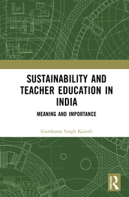 Sustainability and Teacher Education in India: Meaning and Importance Sustainability and Teacher Education in India: Meaning and Importance