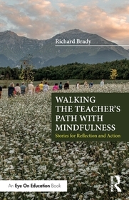 Walking the Teacher's Path with Mindfulness: Stories for Reflection and Action Walking the Teacher's Path with Mindfulness: Stories for Reflection and Action