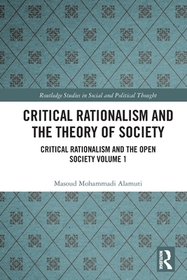 Critical Rationalism and the Theory of Society: Critical Rationalism and the Open Society Volume 1 Critical Rationalism and the Theory of Society: Critical Rationalism and the Open Society Volume 1