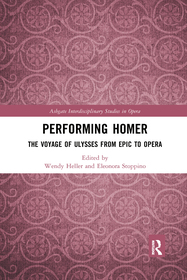Performing Homer: The Voyage of Ulysses from Epic to Opera: The Voyage of Ulysses from Epic to Opera