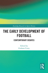 The Early Development of Football: Contemporary Debates The Early Development of Football: Contemporary Debates