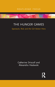 The Hunger Games: Spectacle, Risk and the Girl Action Hero The Hunger Games: Spectacle, Risk and the Girl Action Hero