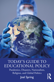 Today?s Guide to Educational Policy: Pandemics, Disasters, Nationalism, Religion, and Global Politics