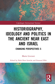 Historiography, Ideology and Politics in the Ancient Near East and Israel: Changing Perspectives 5