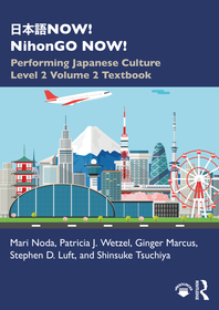 日本語NOW! NihonGO NOW!: Performing Japanese Culture – Level 2 Volume 2 Textbook