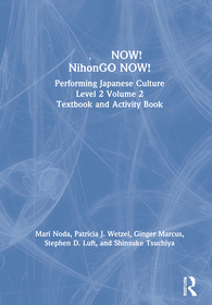 日本語NOW! NihonGO NOW!: Performing Japanese Culture – Level 2 Volume 2 Textbook and Activity Book