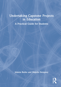 Undertaking Capstone Projects in Education: A Practical Guide for Students