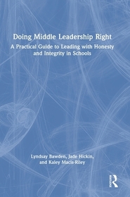 Doing Middle Leadership Right: A Practical Guide to Leading with Honesty and Integrity in Schools