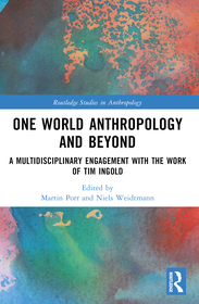One World Anthropology and Beyond: A Multidisciplinary Engagement with the Work of Tim Ingold One World Anthropology and Beyond: A Multidisciplinary Engagement with the Work of Tim Ingold