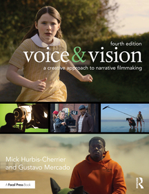 Voice & Vision: A Creative Approach to Narrative Filmmaking Voice & Vision: A Creative Approach to Narrative Filmmaking