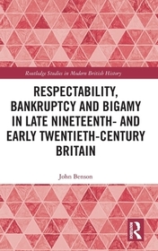 Respectability, Bankruptcy and Bigamy in Late Nineteenth- and Early Twentieth-Century Britain