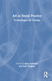 Art as Social Practice: Technologies for Change